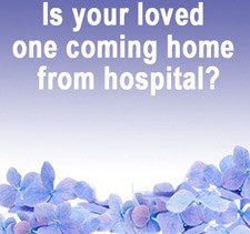 Is your loved one coming home from Hospital?